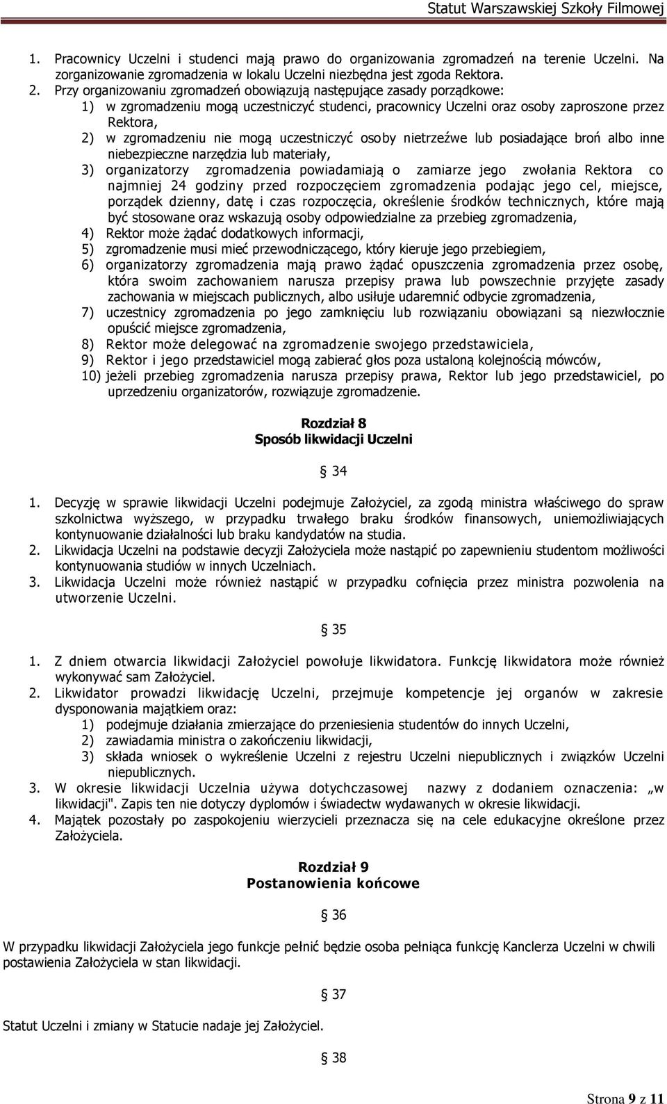 mogą uczestniczyć osoby nietrzeźwe lub posiadające broń albo inne niebezpieczne narzędzia lub materiały, 3) organizatorzy zgromadzenia powiadamiają o zamiarze jego zwołania Rektora co najmniej 24