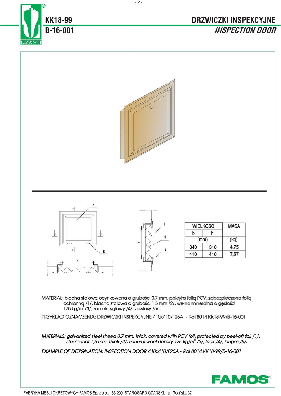 PRZYK D OZNCZENI: DRZWICZKI INSPEKCYJNE 0x0/F - Ral 80 KK8-99/--00 MTERILS: galvanized steel sheed 0,7.