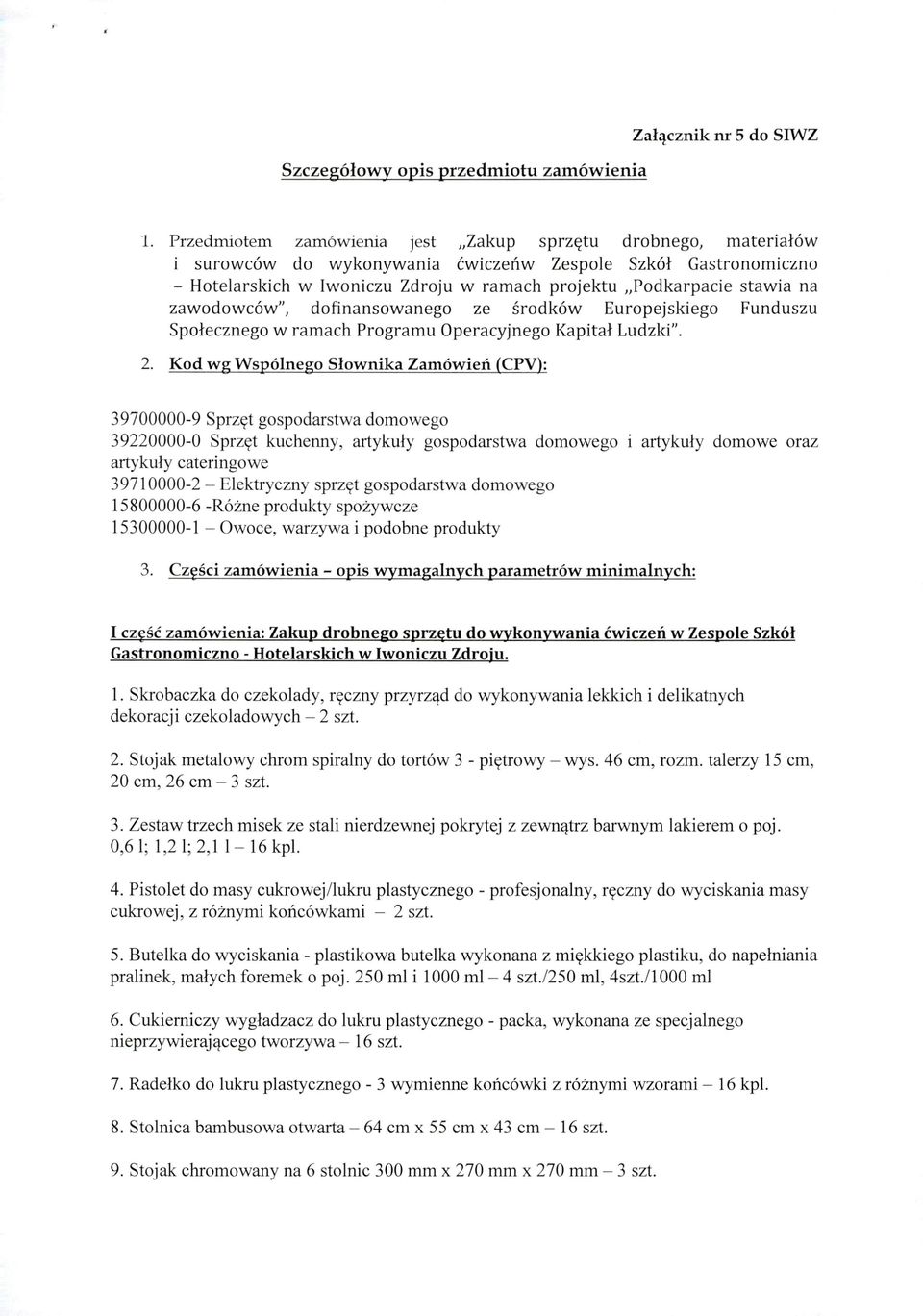 zawodowców", dofinansowanego ze środków Europejskiego Funduszu Społecznego w ramach Programu Operacyjnego Kapitał Ludzki". 2.