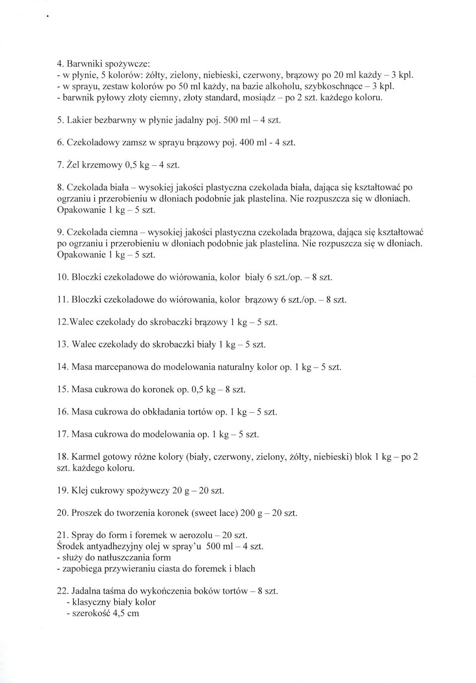 500 ml - 4 szt. 6. Czekoladowy zamsz w sprayu brązowy poj. 400 ml - 4 szt. 7. Żel krzemowy 0,5 kg - 4 szt. 8.