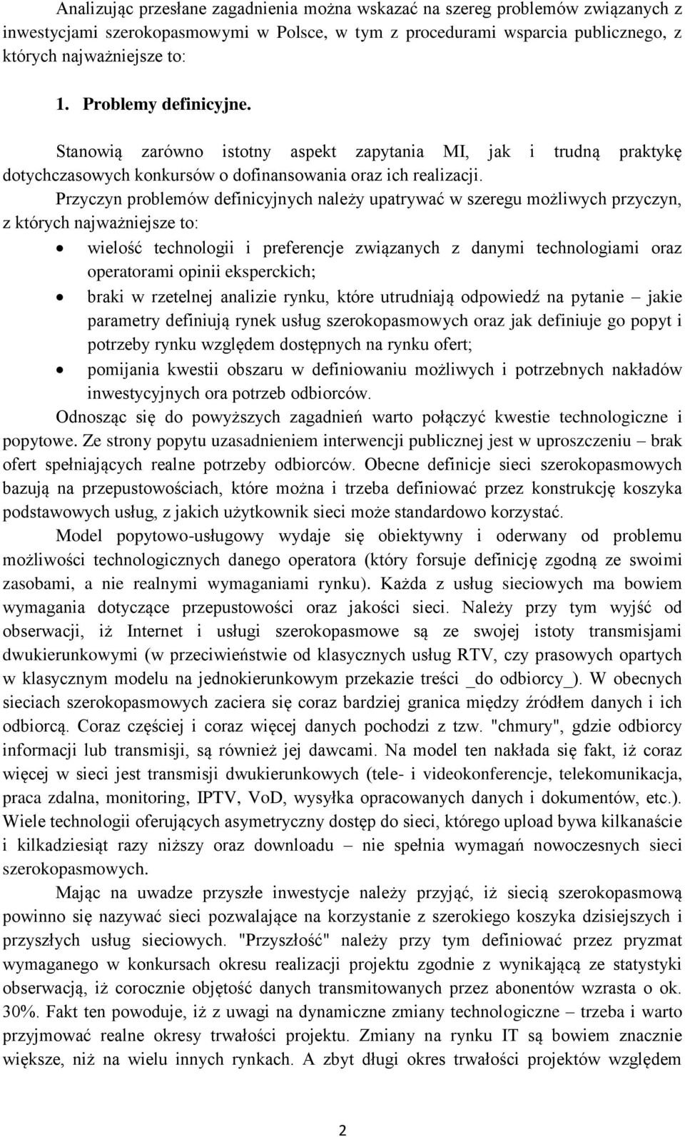 Przyczyn problemów definicyjnych należy upatrywać w szeregu możliwych przyczyn, z których najważniejsze to: wielość technologii i preferencje związanych z danymi technologiami oraz operatorami opinii