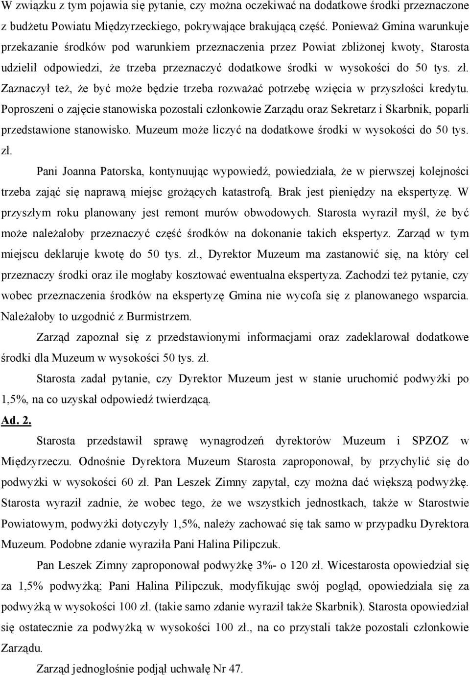 Zaznaczył też, że być może będzie trzeba rozważać potrzebę wzięcia w przyszłości kredytu.