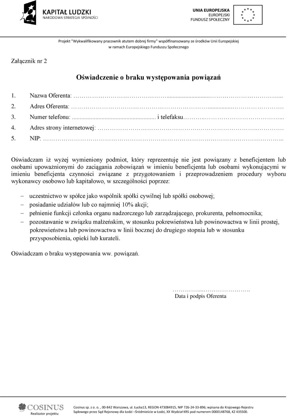 imieniu beneficjenta czynności związane z przygotowaniem i przeprowadzeniem procedury wyboru wykonawcy osobowo lub kapitałowo, w szczególności poprzez: uczestnictwo w spółce jako wspólnik spółki