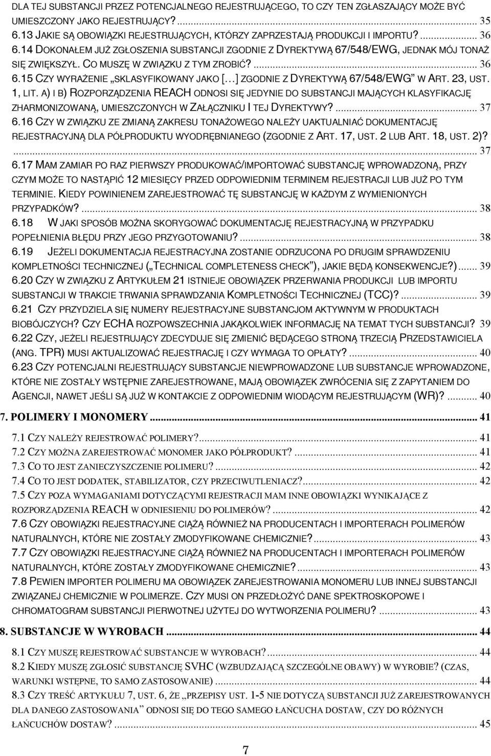 CO MUSZĘ W ZWIĄZKU Z TYM ZROBIĆ?... 36 6.15 CZY WYRAŻENIE SKLASYFIKOWANY JAKO [ ] ZGODNIE Z DYREKTYWĄ 67/548/EWG W ART. 23, UST. 1, LIT.