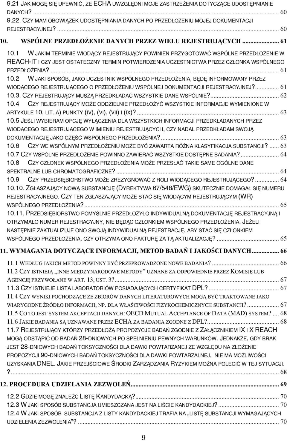 1 W JAKIM TERMINIE WIODĄCY REJESTRUJĄCY POWINIEN PRZYGOTOWAĆ WSPÓLNE PRZEDŁOŻENIE W REACH-IT I CZY JEST OSTATECZNY TERMIN POTWIERDZENIA UCZESTNICTWA PRZEZ CZŁONKA WSPÓLNEGO PRZEDŁOŻENIA?... 61 10.