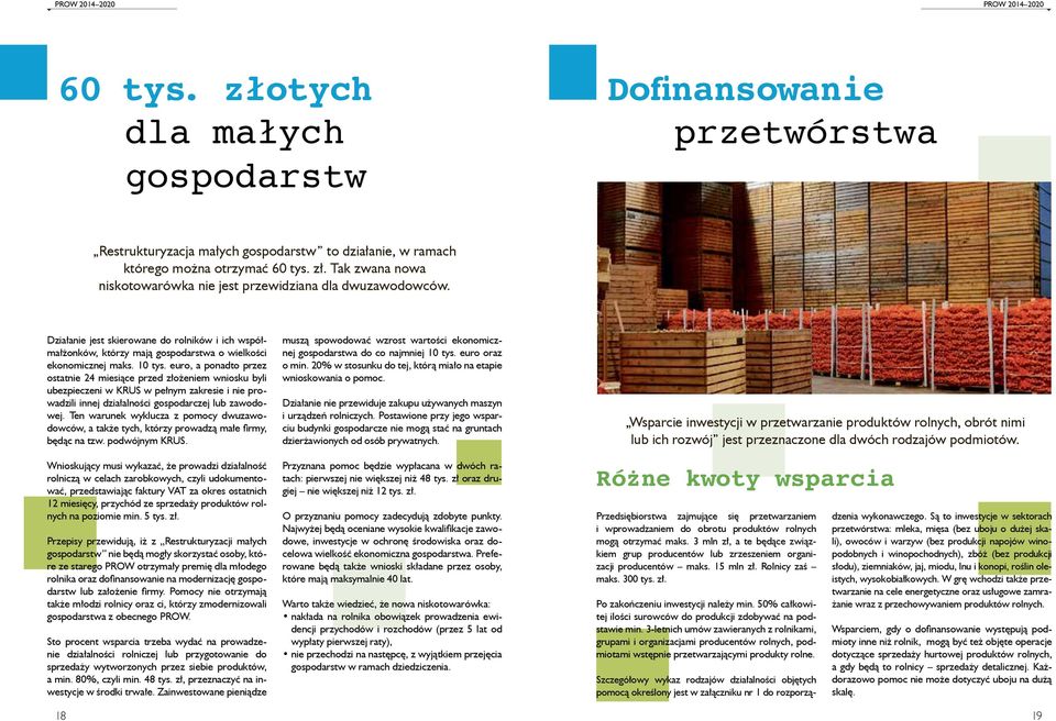 euro, a ponadto przez ostatnie 24 miesiące przed złożeniem wniosku byli ubezpieczeni w KRUS w pełnym zakresie i nie prowadzili innej działalności gospodarczej lub zawodowej.