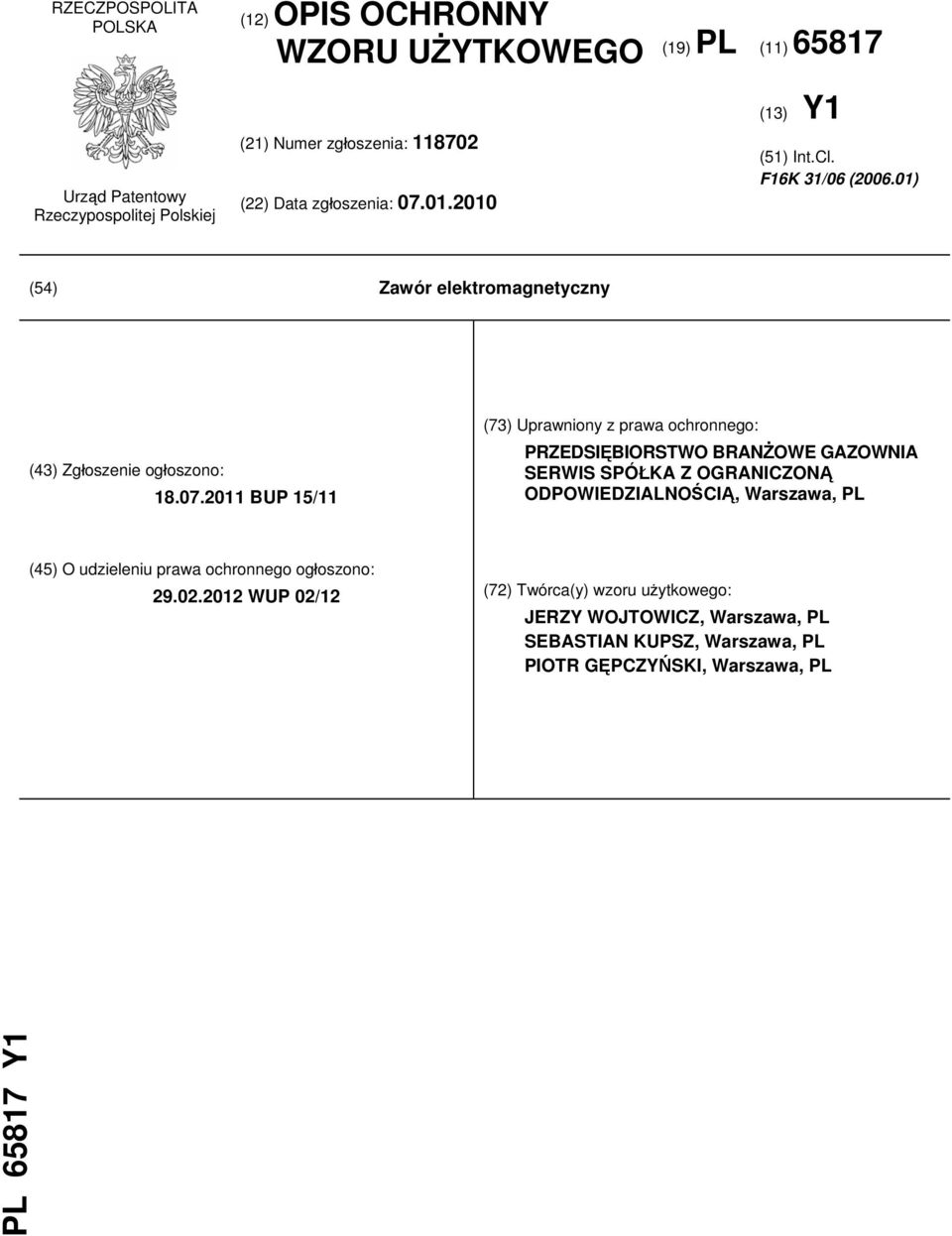 2011 BUP 15/11 (73) Uprawniony z prawa ochronnego: PRZEDSIĘBIORSTWO BRANŻOWE GAZOWNIA SERWIS SPÓŁKA Z OGRANICZONĄ ODPOWIEDZIALNOŚCIĄ, Warszawa, PL (45) O