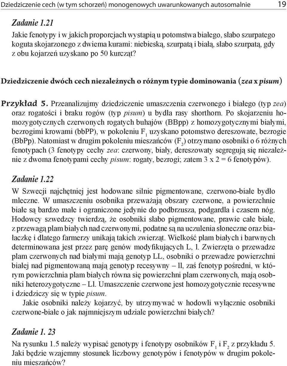 po 50 kurcząt? Dziedziczenie dwóch cech niezależnych o różnym typie dominowania (zea x pisum) Przykład 5.