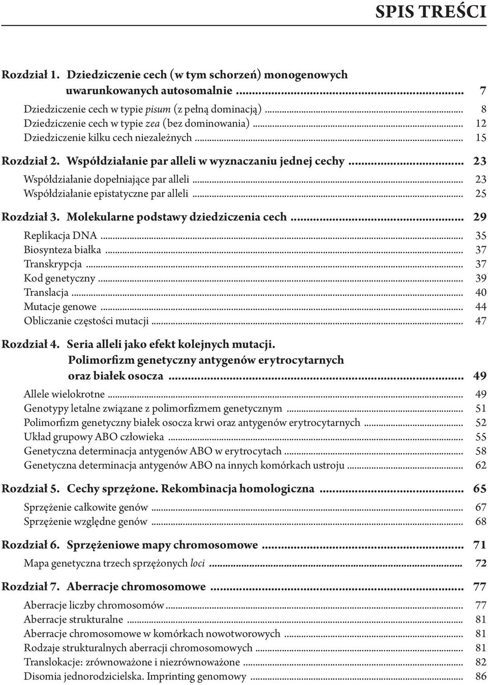 .. 23 Współdziałanie dopełniające par alleli... 23 Współdziałanie epistatyczne par alleli... 25 Rozdział 3. Molekularne podstawy dziedziczenia cech... 29 Replikacja DNA... 35 Biosynteza białka.