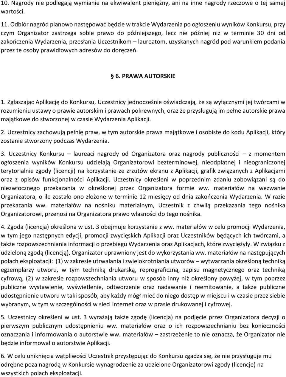 zakończenia Wydarzenia, przesłania Uczestnikom laureatom, uzyskanych nagród pod warunkiem podania przez te osoby prawidłowych adresów do doręczeń. 6. PRAWA AUTORSKIE 1.