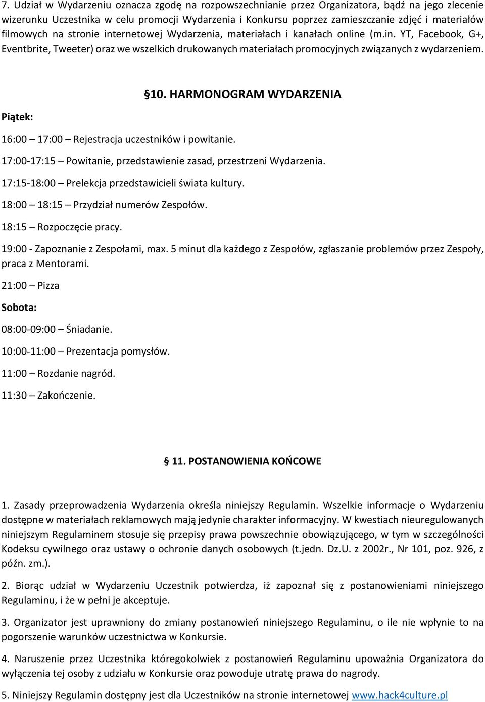 Piątek: 16:00 17:00 Rejestracja uczestników i powitanie. 10. HARMONOGRAM WYDARZENIA 17:00-17:15 Powitanie, przedstawienie zasad, przestrzeni Wydarzenia.