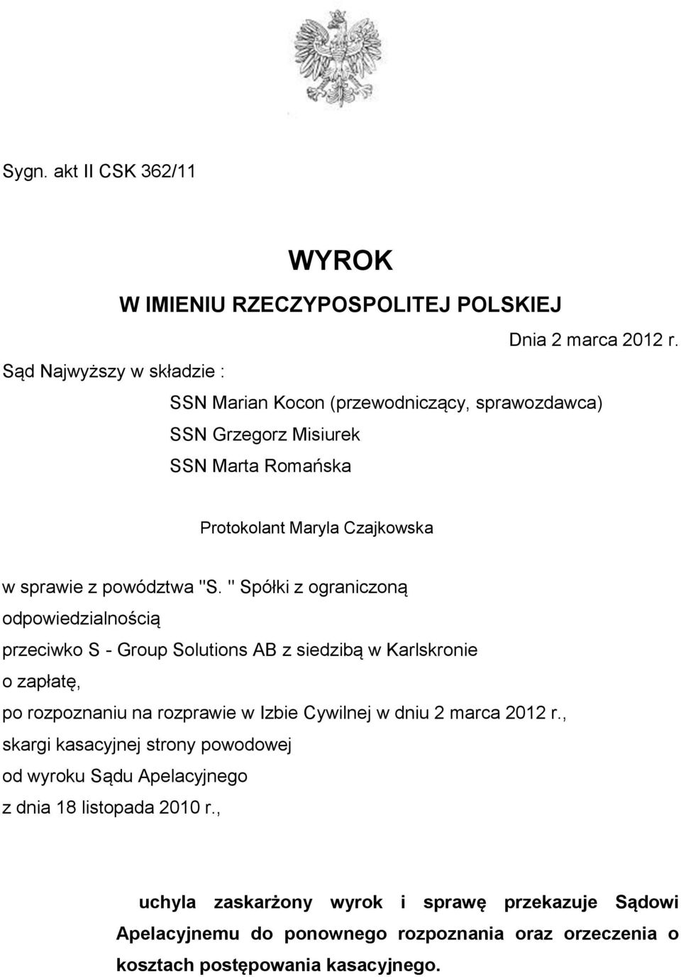 "S. " Spółki z ograniczoną odpowiedzialnością przeciwko S - Group Solutions AB z siedzibą w Karlskronie o zapłatę, po rozpoznaniu na rozprawie w Izbie Cywilnej w dniu