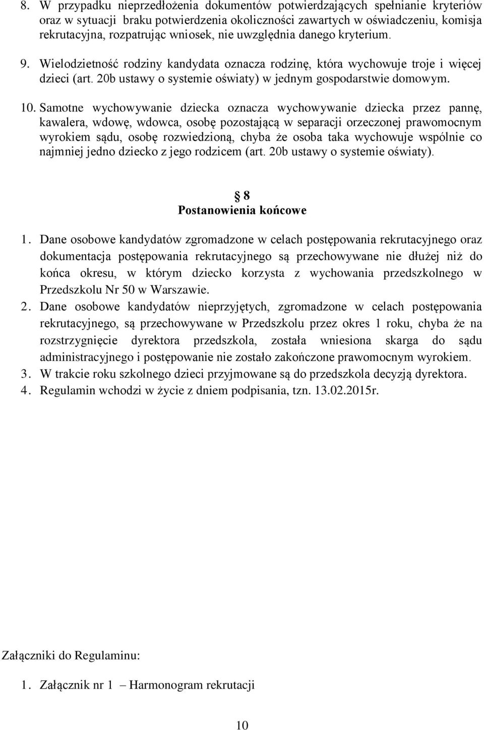 Samotne wychowywanie dziecka oznacza wychowywanie dziecka przez pannę, kawalera, wdowę, wdowca, osobę pozostającą w separacji orzeczonej prawomocnym wyrokiem sądu, osobę rozwiedzioną, chyba że osoba