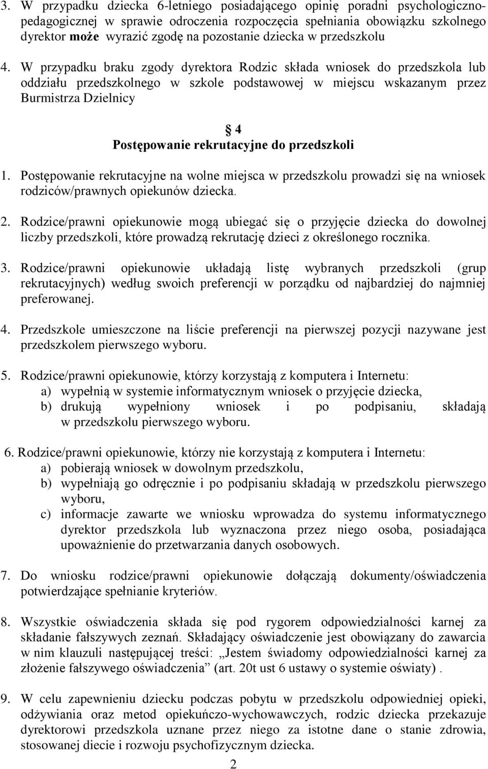 W przypadku braku zgody dyrektora Rodzic składa wniosek do przedszkola lub oddziału przedszkolnego w szkole podstawowej w miejscu wskazanym przez Burmistrza Dzielnicy 4 Postępowanie rekrutacyjne do