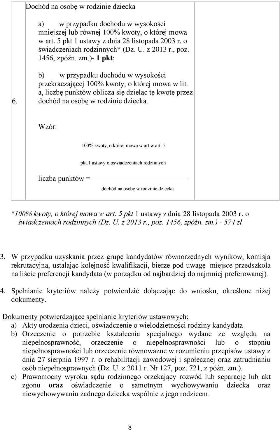 a, liczbę punktów oblicza się dzieląc tę kwotę przez dochód na osobę w rodzinie dziecka. Wzór: 100% kwoty, o której mowa w art w art. 5 pkt.