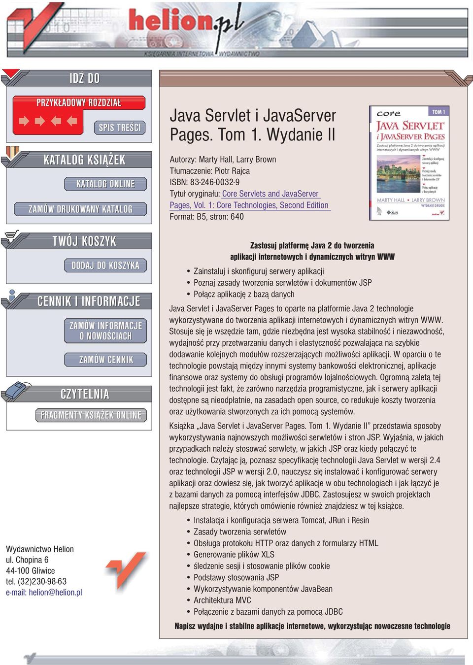 Wydanie II Autorzy: Marty Hall, Larry Brown T³umaczenie: Piotr Rajca ISBN: 83-246-0032-9 Tytu³ orygina³u: Core Servlets and JavaServer Pages, Vol.