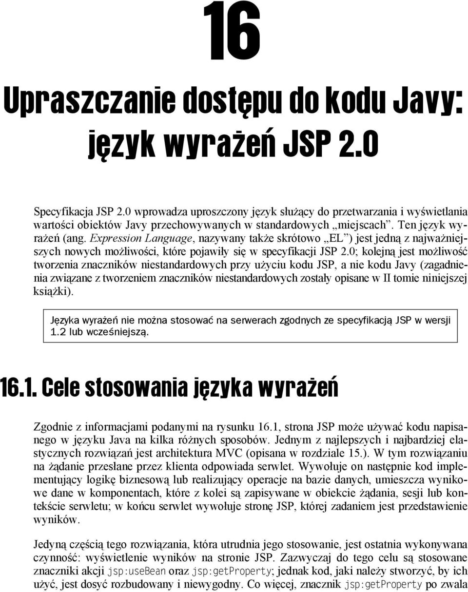 Expression Language, nazywany także skrótowo EL ) jest jedną z najważniejszych nowych możliwości, które pojawiły się w specyfikacji JSP 2.