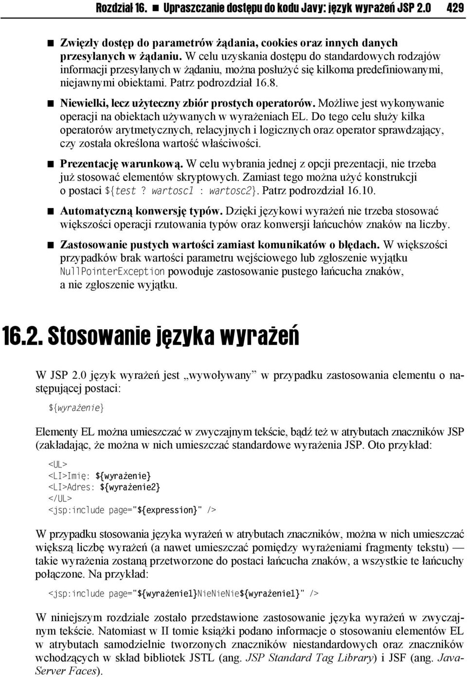 Niewielki, lecz użyteczny zbiór prostych operatorów. Możliwe jest wykonywanie operacji na obiektach używanych w wyrażeniach EL.