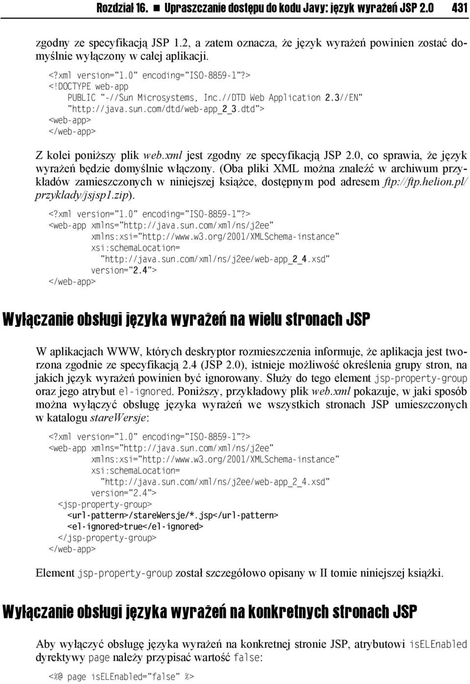 dtd"> <web-app> </web-app> Z kolei poniższy plik web.xml jest zgodny ze specyfikacją JSP 2.0, co sprawia, że język wyrażeń będzie domyślnie włączony.