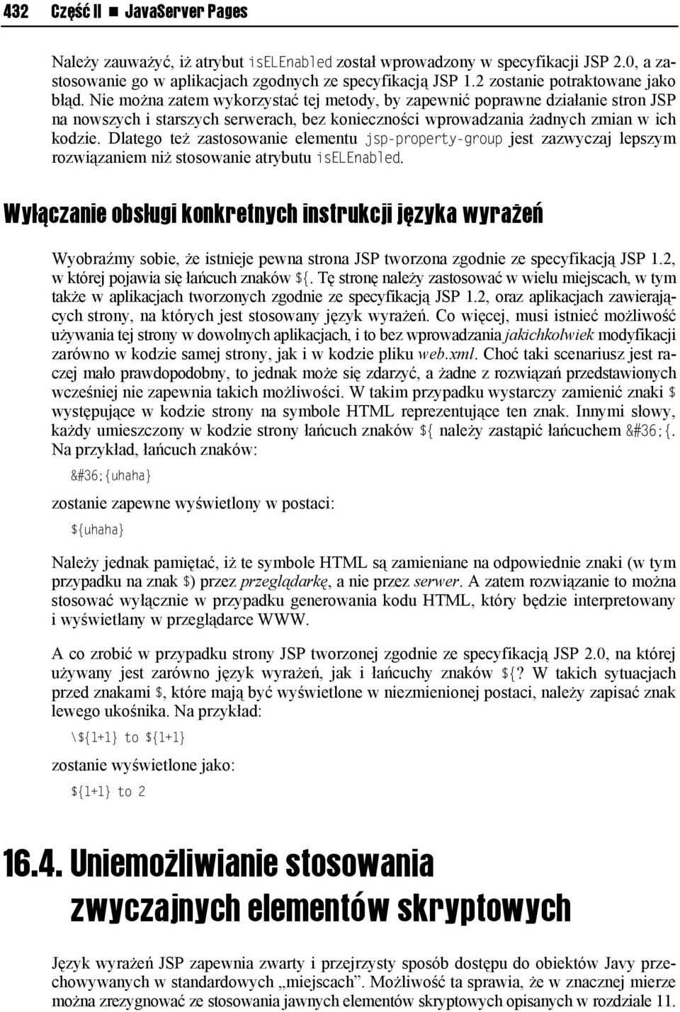 Nie można zatem wykorzystać tej metody, by zapewnić poprawne działanie stron JSP na nowszych i starszych serwerach, bez konieczności wprowadzania żadnych zmian w ich kodzie.