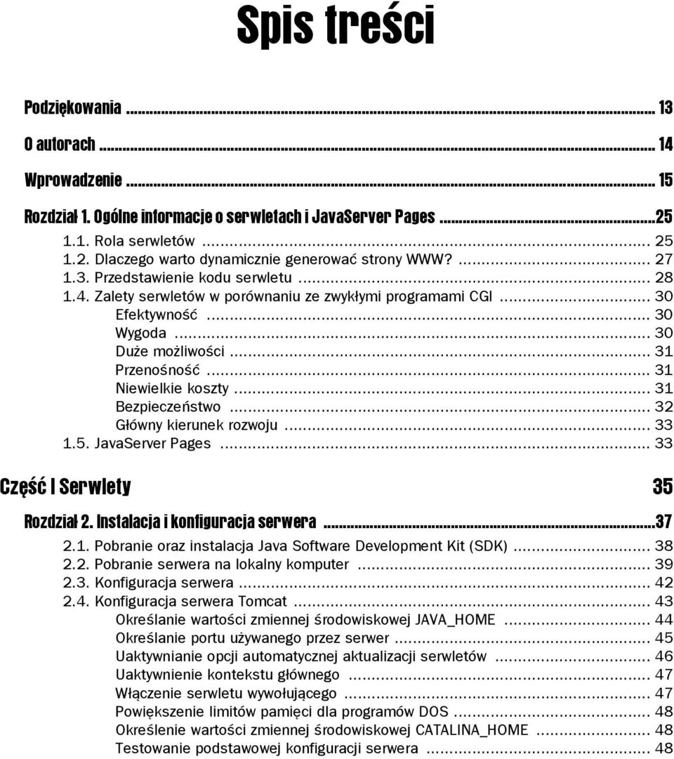 .. 31 Niewielkie koszty... 31 Bezpieczeństwo... 32 Główny kierunek rozwoju... 33 1.5. JavaServer Pages... 33 Część I Serwlety 35 Rozdział 2. Instalacja i konfiguracja serwera...37 2.1. Pobranie oraz instalacja Java Software Development Kit (SDK).