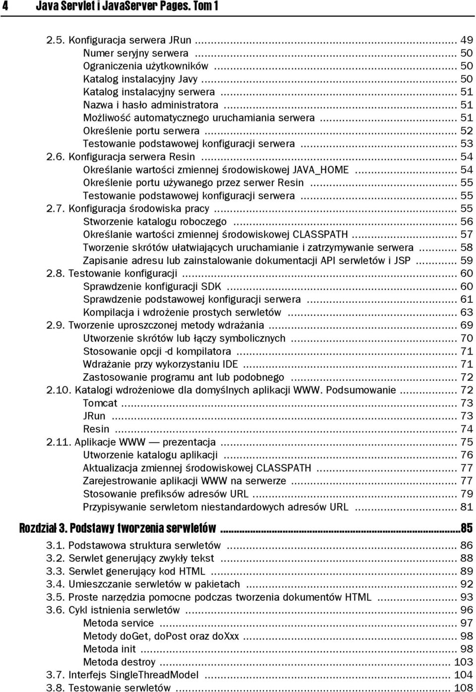 Konfiguracja serwera Resin... 54 Określanie wartości zmiennej środowiskowej JAVA_HOME... 54 Określenie portu używanego przez serwer Resin... 55 Testowanie podstawowej konfiguracji serwera... 55 2.7.