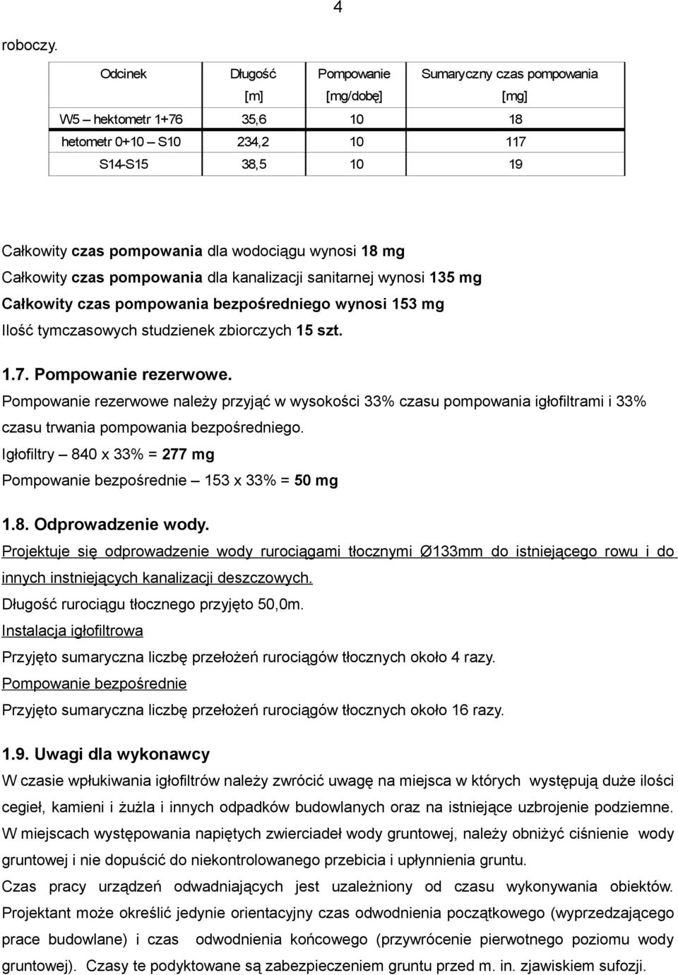 18 mg Całkowity czas pompowania dla kanalizacji sanitarnej wynosi 135 mg Całkowity czas pompowania bezpośredniego wynosi 153 mg Ilość tymczasowych studzienek zbiorczych 15 szt. 1.7.