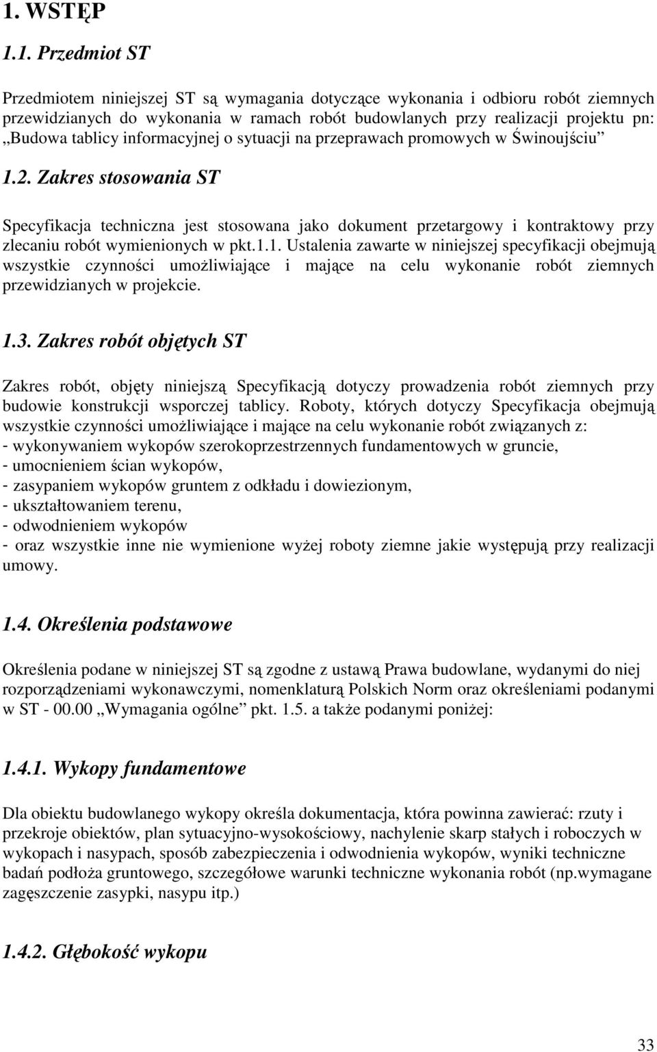 Zakres stosowania ST Specyfikacja techniczna jest stosowana jako dokument przetargowy i kontraktowy przy zlecaniu robót wymienionych w pkt.1.