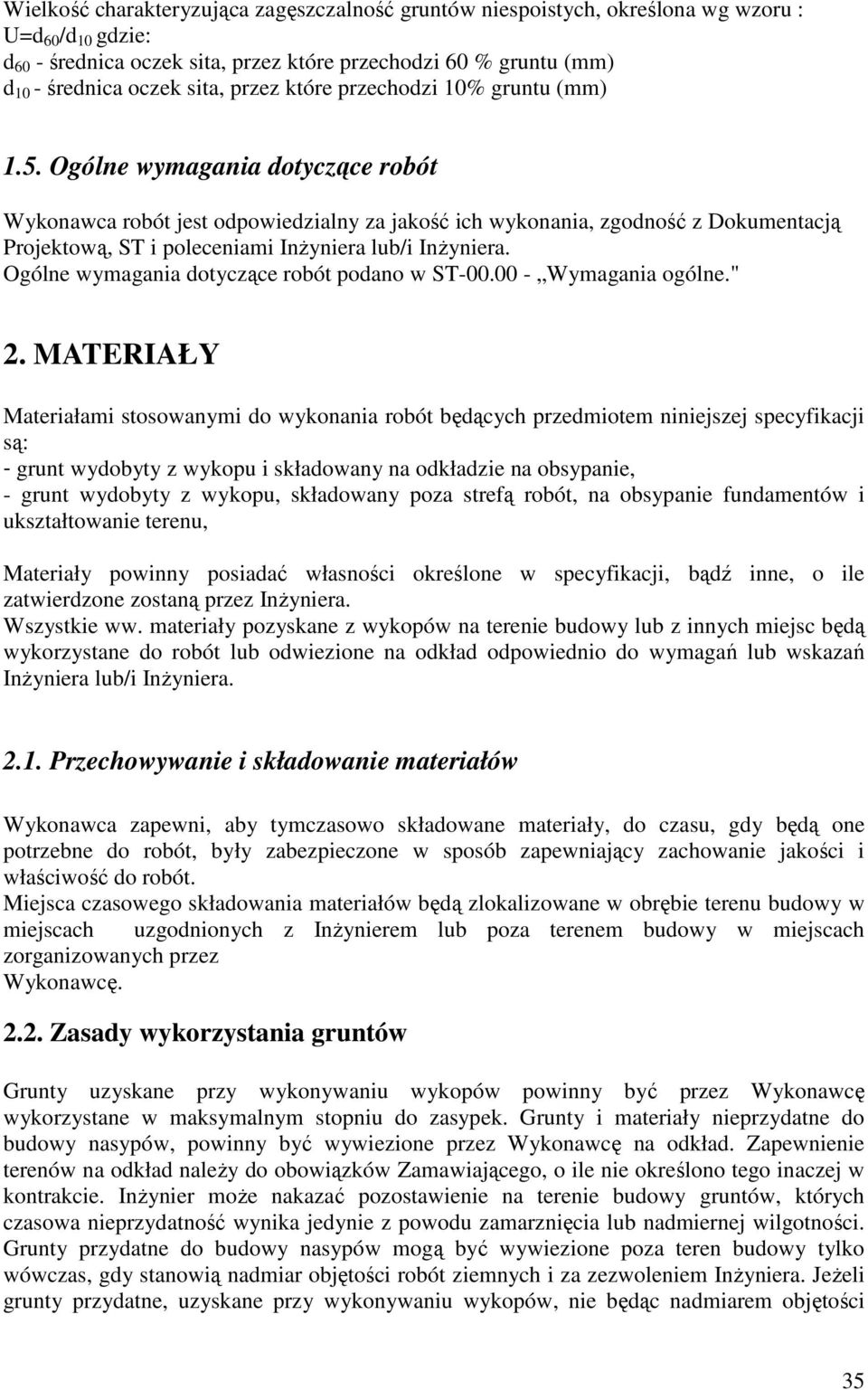 Ogólne wymagania dotyczące robót Wykonawca robót jest odpowiedzialny za jakość ich wykonania, zgodność z Dokumentacją Projektową, ST i poleceniami InŜyniera lub/i InŜyniera.