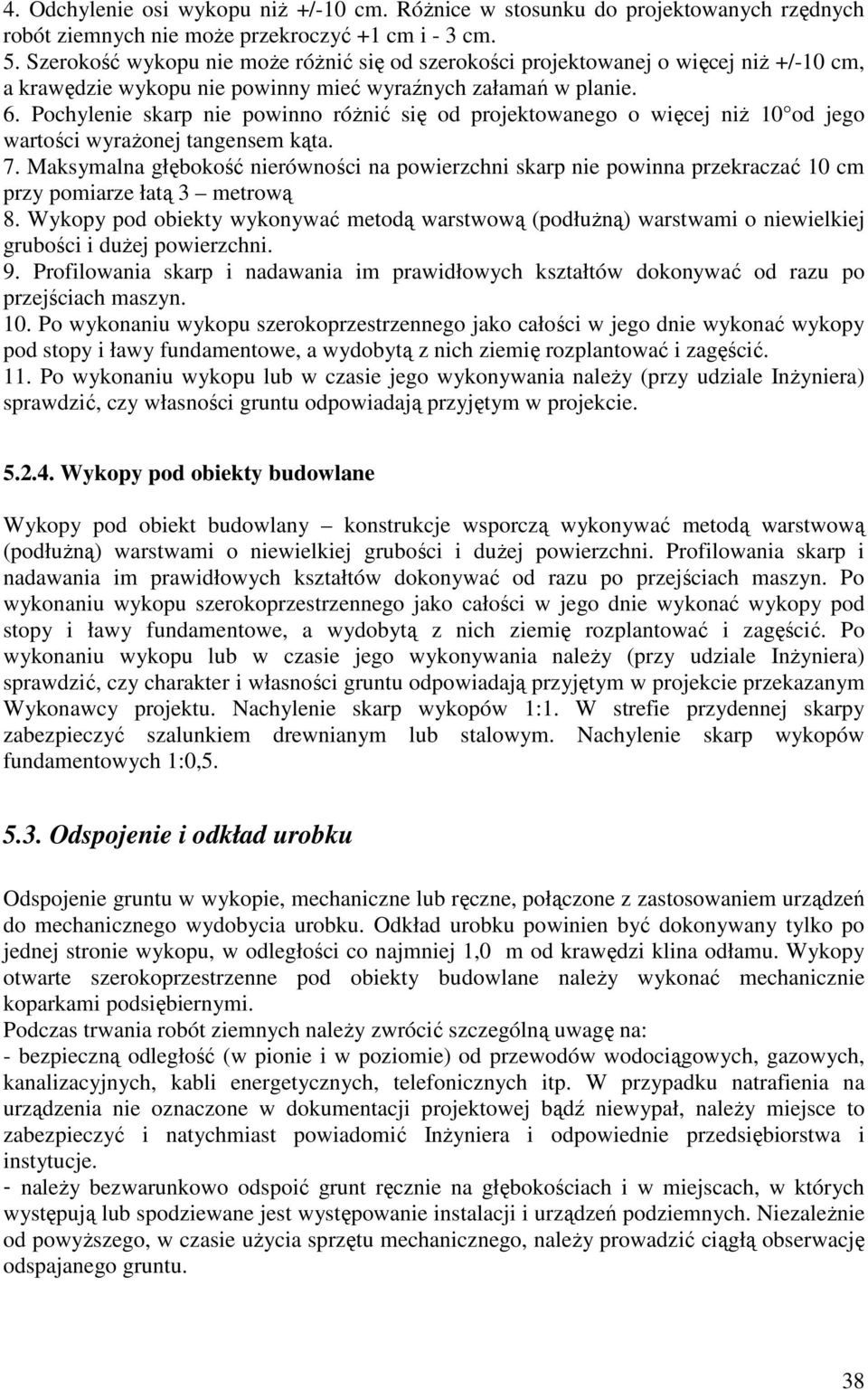 Pochylenie skarp nie powinno róŝnić się od projektowanego o więcej niŝ 10 od jego wartości wyraŝonej tangensem kąta. 7.