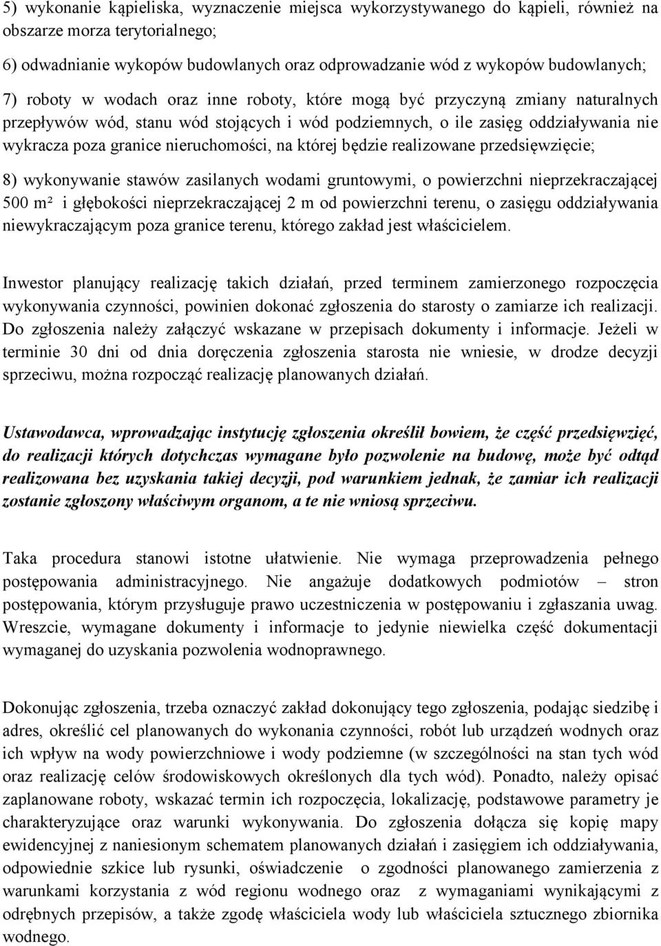 nieruchomości, na której będzie realizowane przedsięwzięcie; 8) wykonywanie stawów zasilanych wodami gruntowymi, o powierzchni nieprzekraczającej 500 m² i głębokości nieprzekraczającej 2 m od