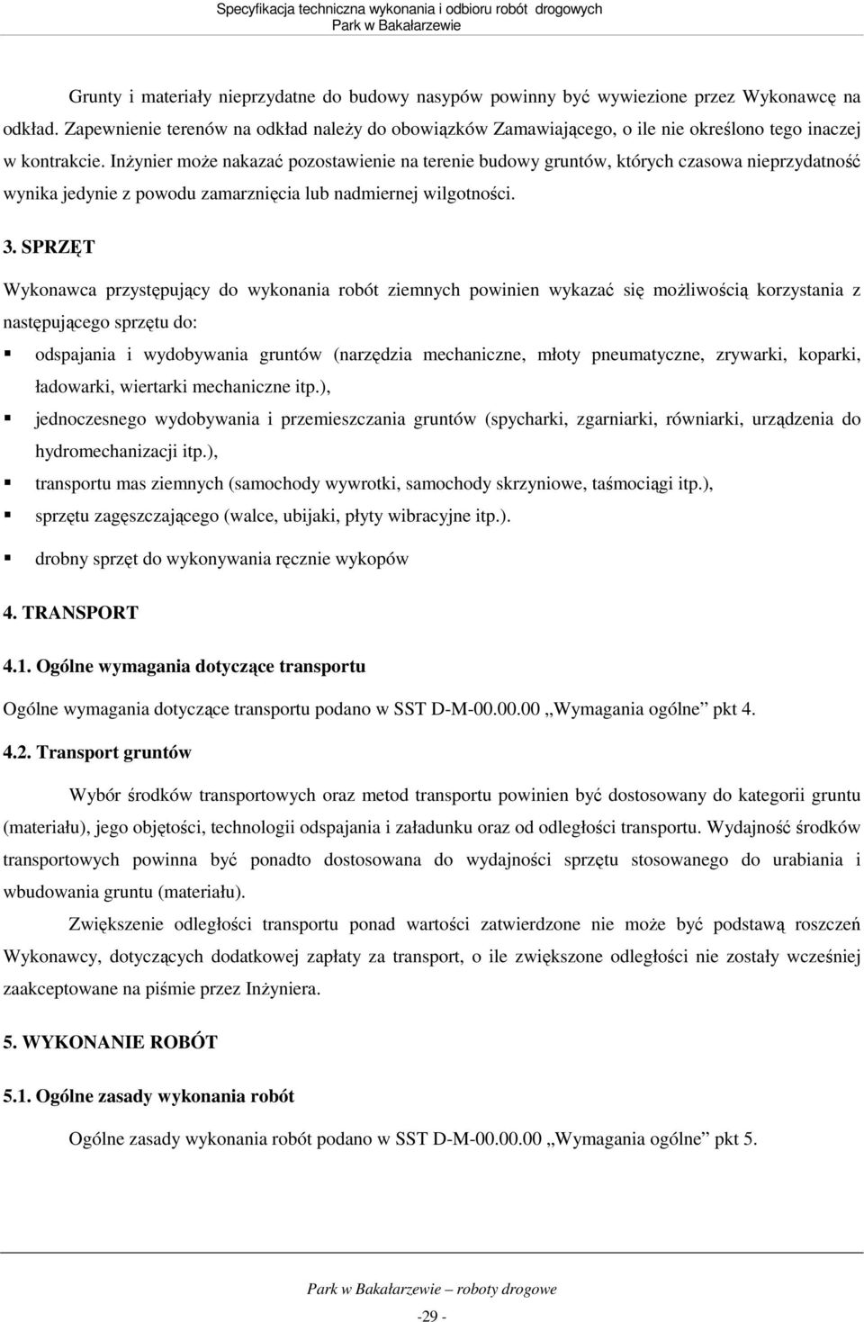 InŜynier moŝe nakazać pozostawienie na terenie budowy gruntów, których czasowa nieprzydatność wynika jedynie z powodu zamarznięcia lub nadmiernej wilgotności. 3.