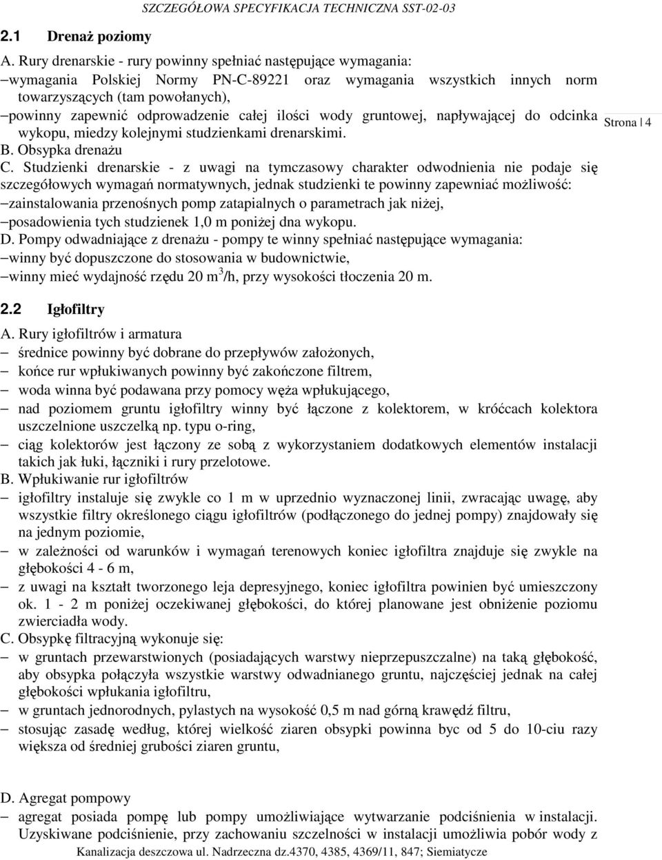 odprowadzenie całej ilości wody gruntowej, napływającej do odcinka wykopu, miedzy kolejnymi studzienkami drenarskimi. B. Obsypka drenaŝu C.