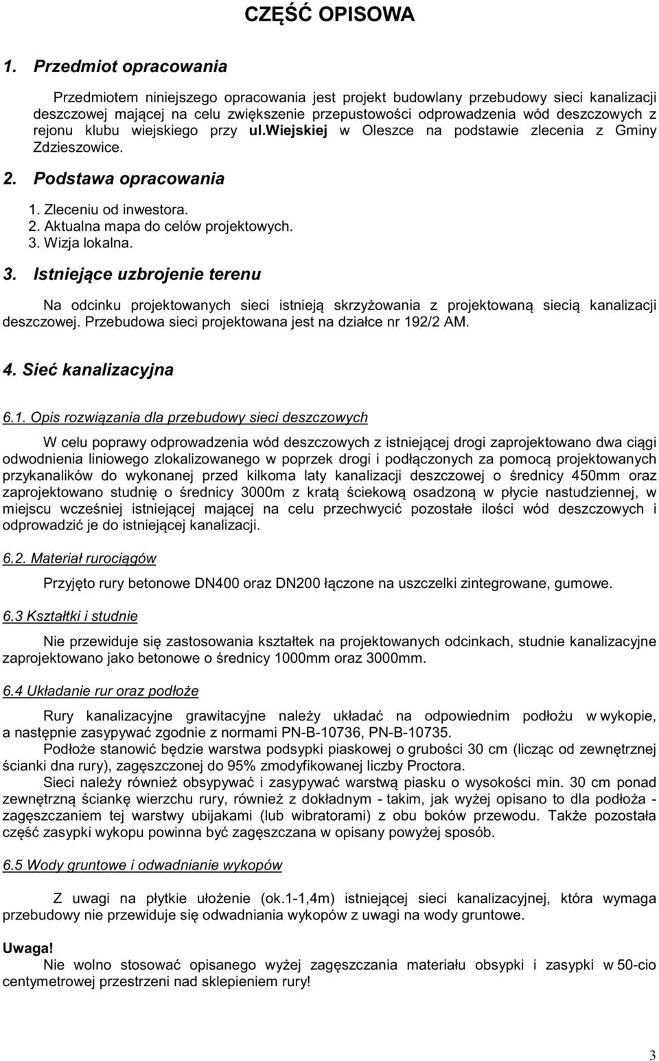 rejonu klubu wiejskiego przy ul.wiejskiej w Oleszce na podstawie zlecenia z Gminy Zdzieszowice. 2. Podstawa opracowania 1. Zleceniu od inwestora. 2. Aktualna mapa do celów projektowych. 3.