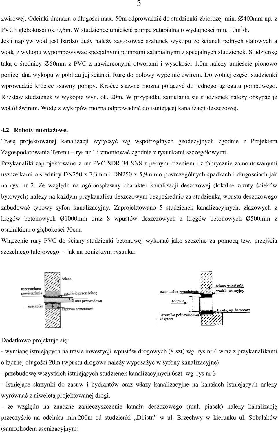 Studzienkę taką o średnicy 50mm z PVC z nawierconymi otworami i wysokości 1,0m naleŝy umieścić pionowo poniŝej dna wykopu w pobliŝu jej ścianki. Rurę do połowy wypełnić Ŝwirem.