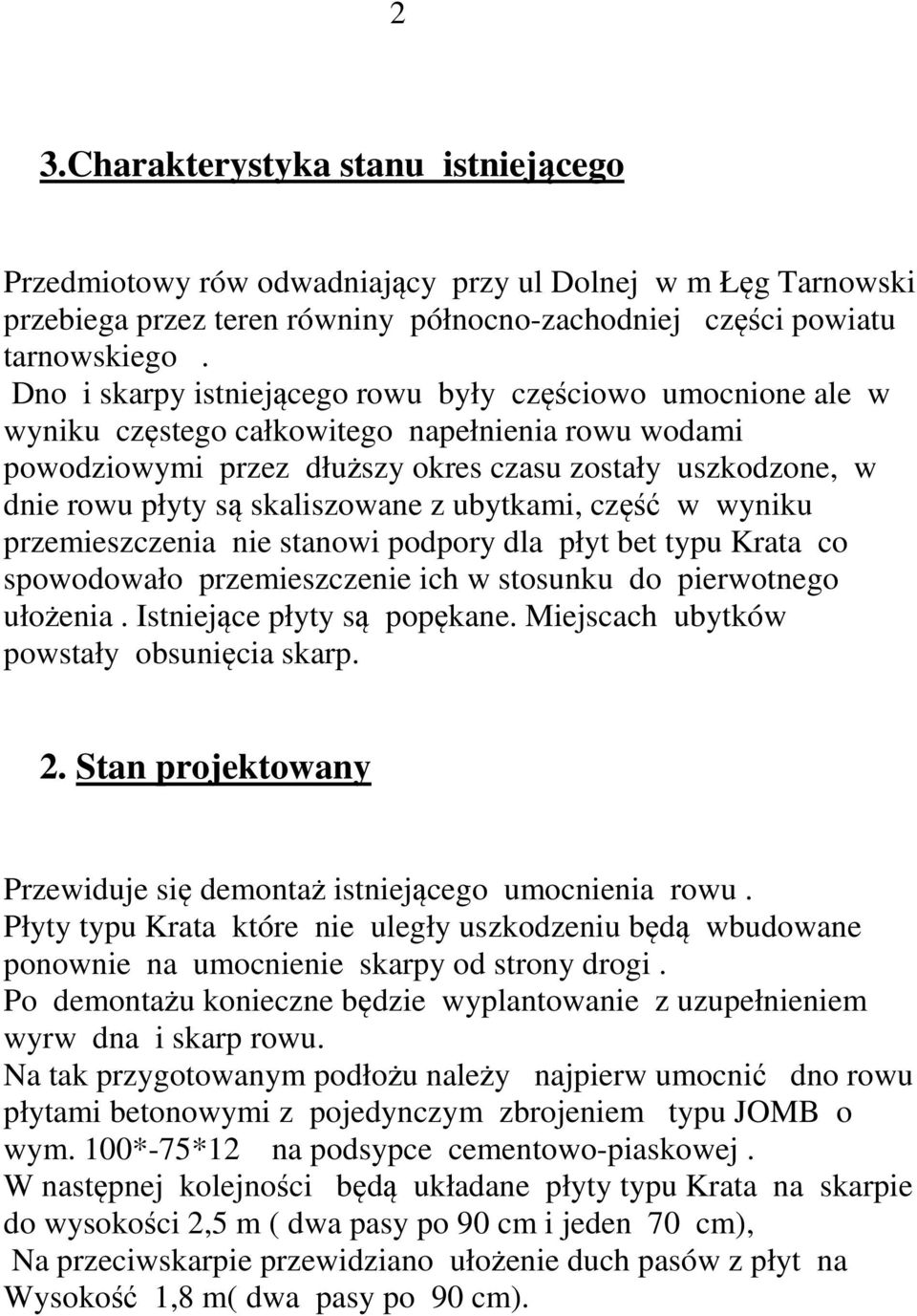 skaliszowane z ubytkami, część w wyniku przemieszczenia nie stanowi podpory dla płyt bet typu Krata co spowodowało przemieszczenie ich w stosunku do pierwotnego ułożenia. Istniejące płyty są popękane.