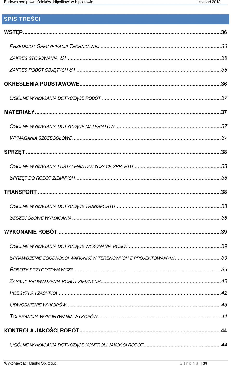 .. 38 OGÓLNE WYMAGANIA DOTYCZĄCE TRANSPORTU... 38 SZCZEGÓŁOWE WYMAGANIA... 38 WYKONANIE ROBÓT... 39 OGÓLNE WYMAGANIA DOTYCZĄCE WYKONANIA ROBÓT.