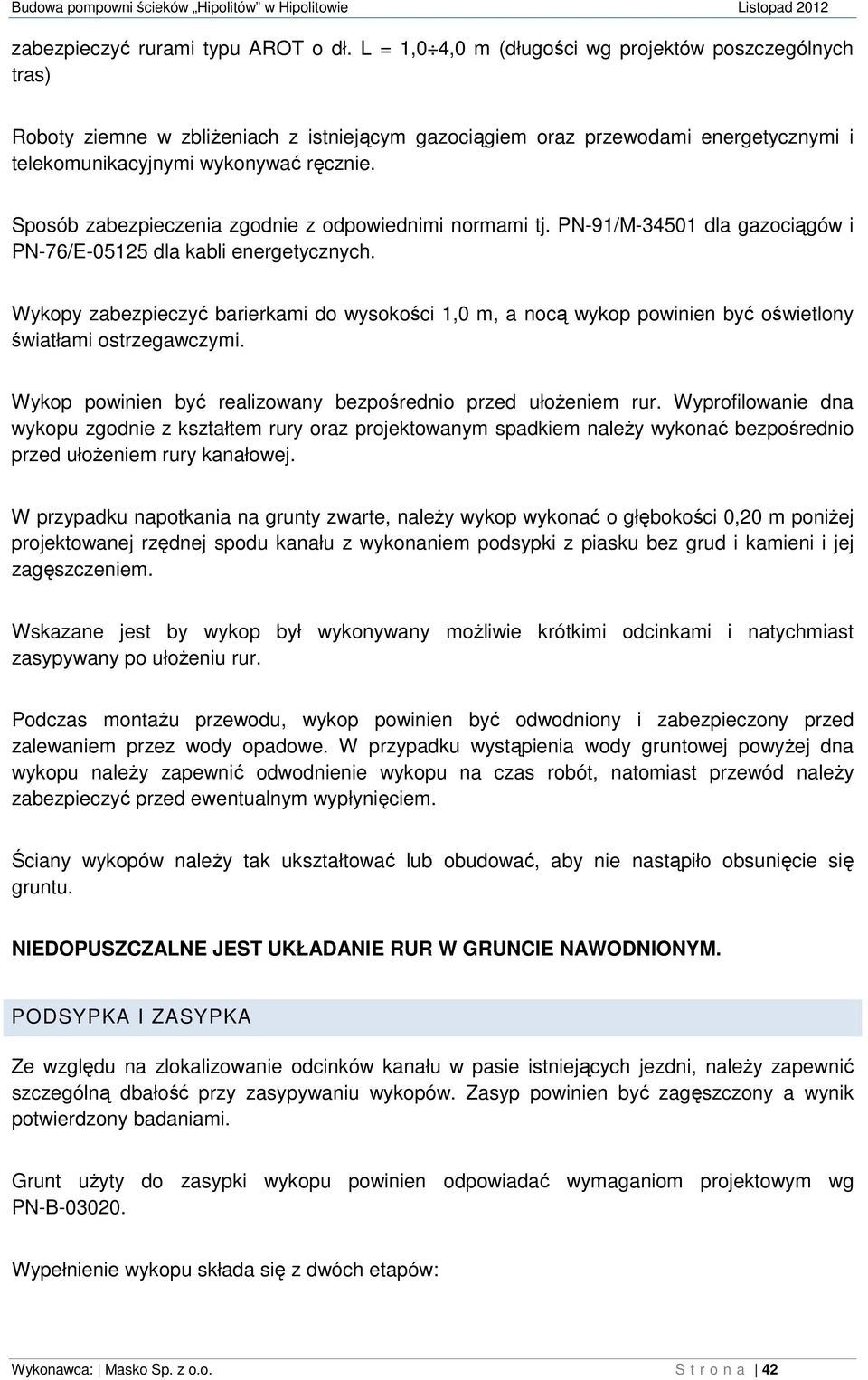 Sposób zabezpieczenia zgodnie z odpowiednimi normami tj. PN-91/M-34501 dla gazociągów i PN-76/E-05125 dla kabli energetycznych.