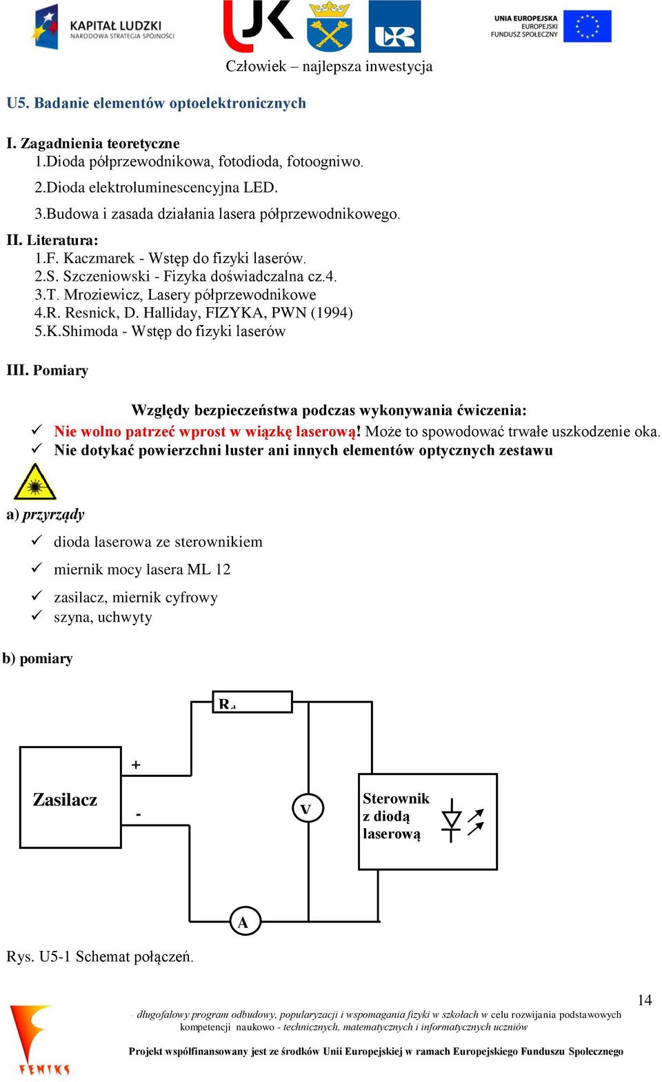 Mroziewicz, Lasery półprzewodnikowe 4.R. Resnick, D. Halliday, FIZYKA, PWN (1994) 5.K.Shimoda - Wstęp do fizyki laserów III.