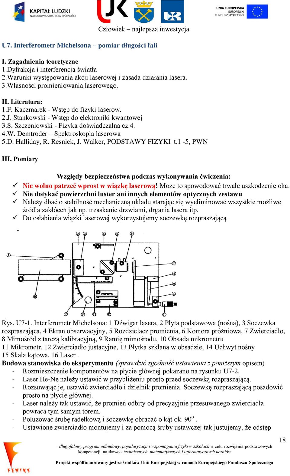 D. Halliday, R. Resnick, J. Walker, PODSTAWY FIZYKI t.1-5, PWN III. Pomiary Względy bezpieczeństwa podczas wykonywania ćwiczenia: Nie wolno patrzeć wprost w wiązkę laserową!