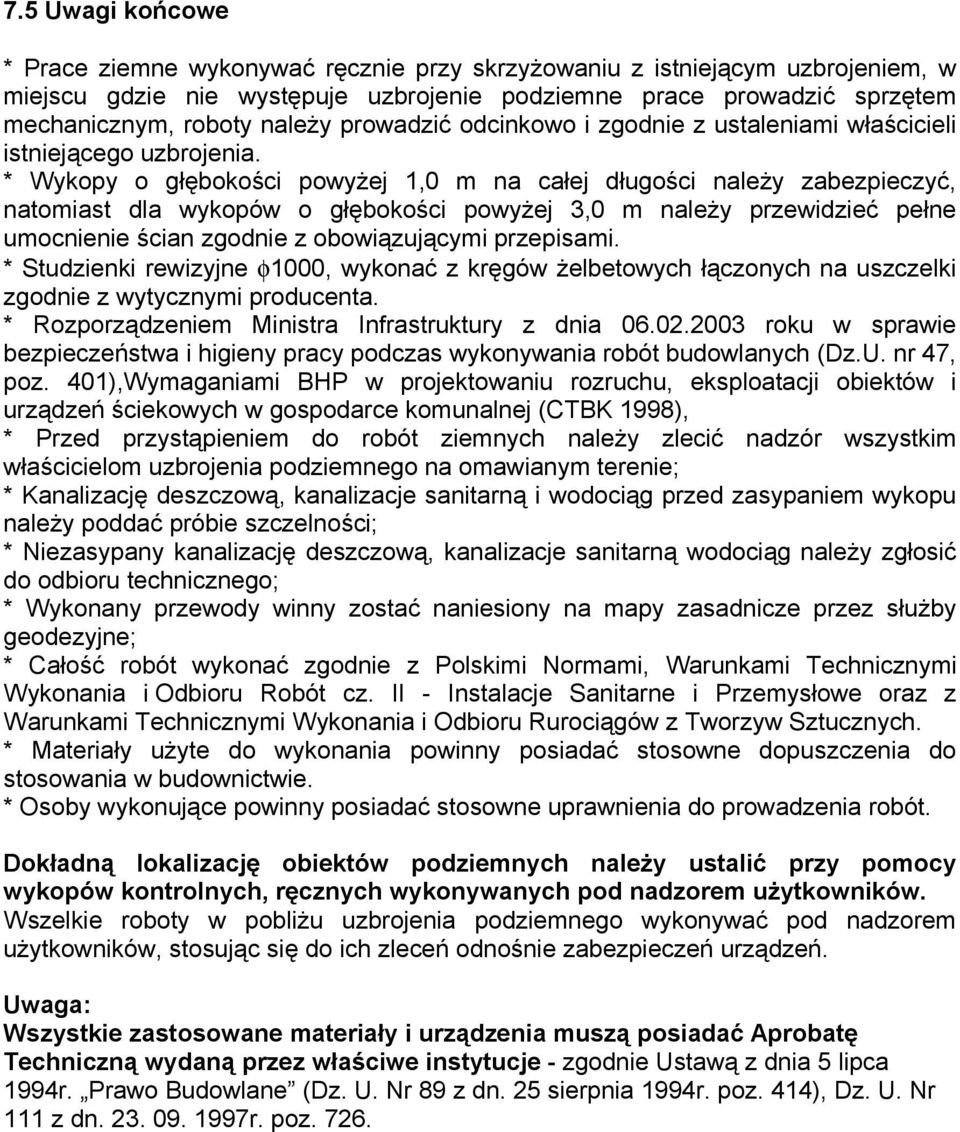 * Wykopy o głębokości powyżej 1,0 m na całej długości należy zabezpieczyć, natomiast dla wykopów o głębokości powyżej 3,0 m należy przewidzieć pełne umocnienie ścian zgodnie z obowiązującymi