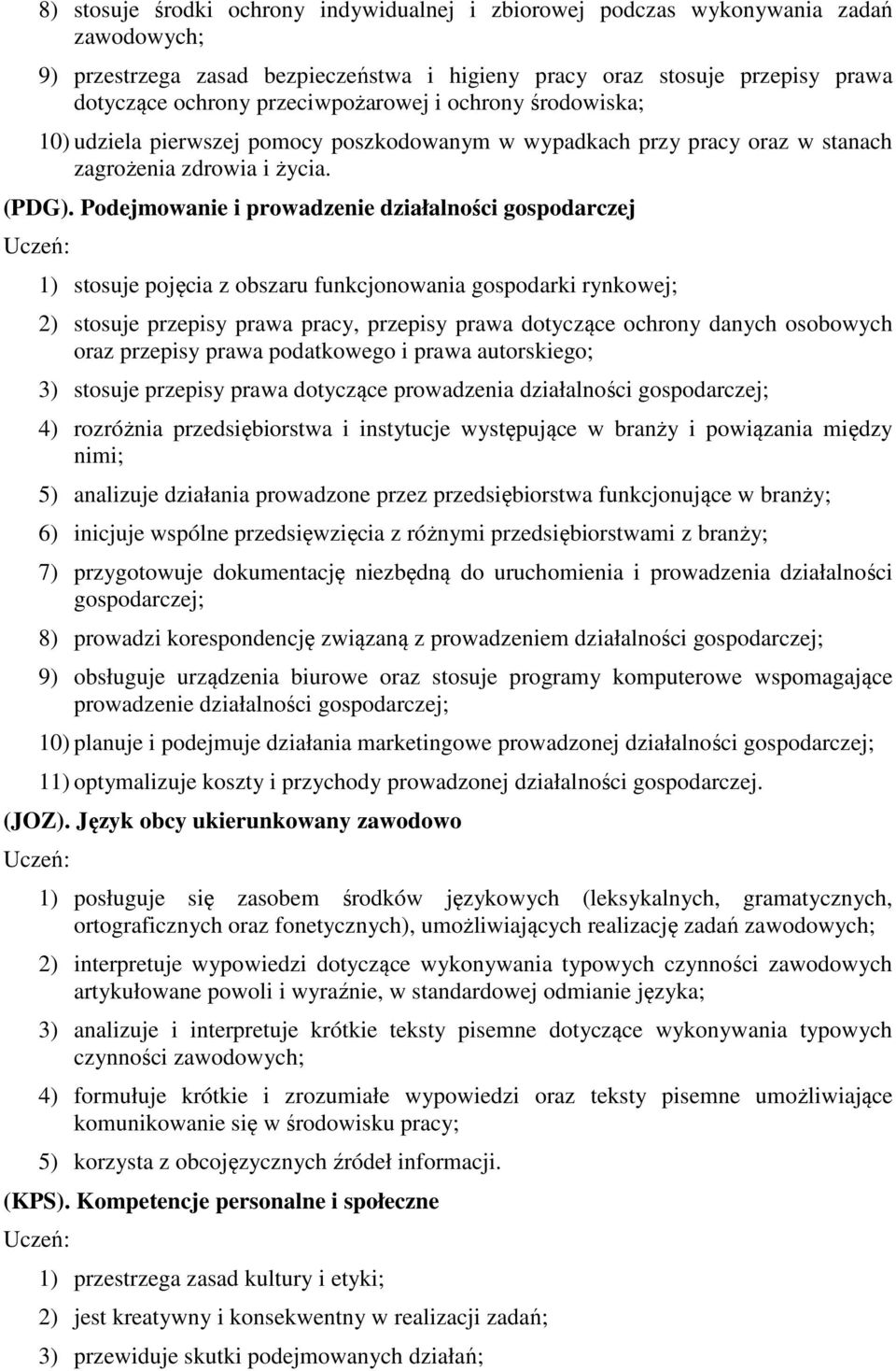 Podejmowanie i prowadzenie działalności gospodarczej 1) stosuje pojęcia z obszaru funkcjonowania gospodarki rynkowej; 2) stosuje przepisy prawa pracy, przepisy prawa dotyczące ochrony danych