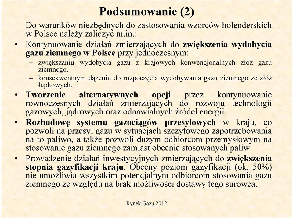 dążeniu do rozpoczęcia wydobywania gazu ziemnego ze złóż łupkowych.