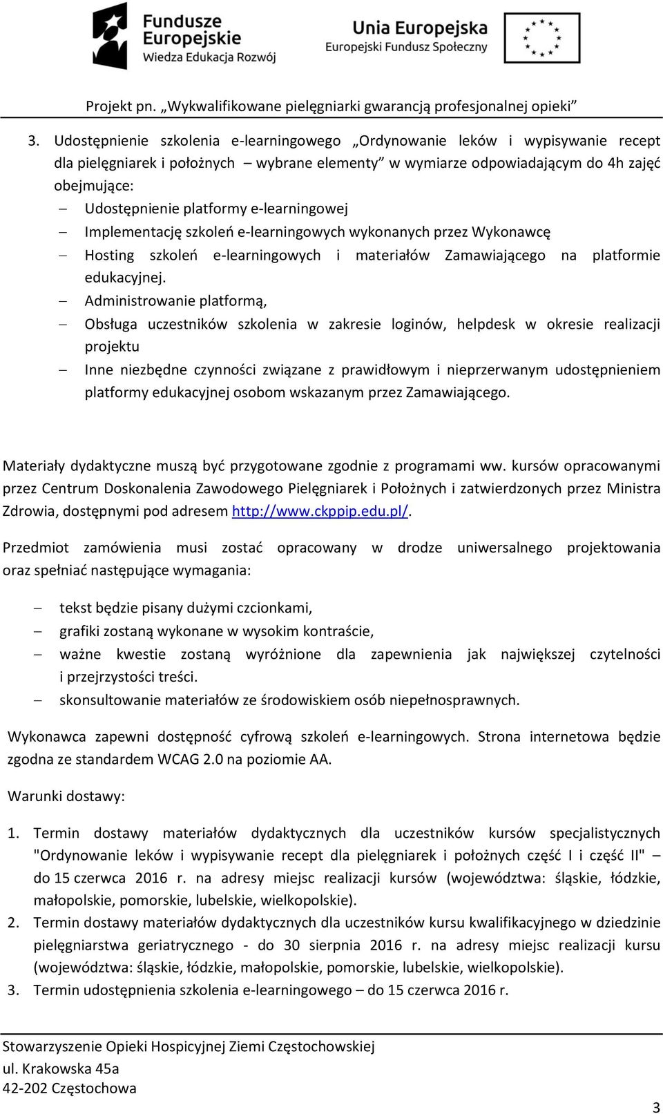 Administrowanie platformą, Obsługa uczestników szkolenia w zakresie loginów, helpdesk w okresie realizacji projektu Inne niezbędne czynności związane z prawidłowym i nieprzerwanym udostępnieniem