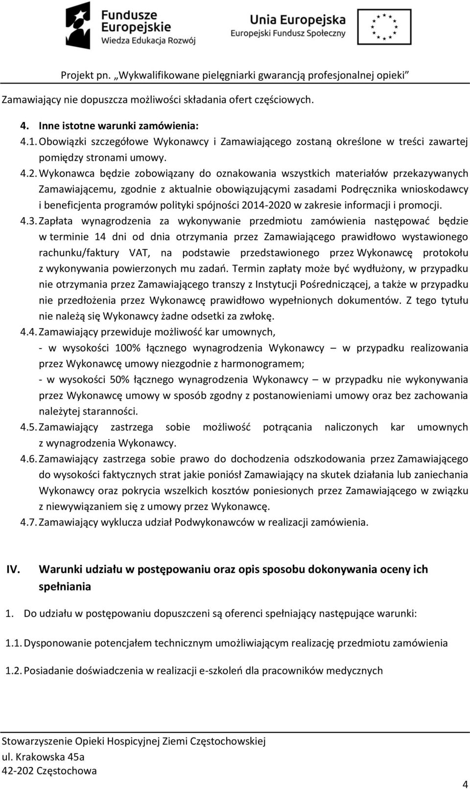 Wykonawca będzie zobowiązany do oznakowania wszystkich materiałów przekazywanych Zamawiającemu, zgodnie z aktualnie obowiązującymi zasadami Podręcznika wnioskodawcy i beneficjenta programów polityki