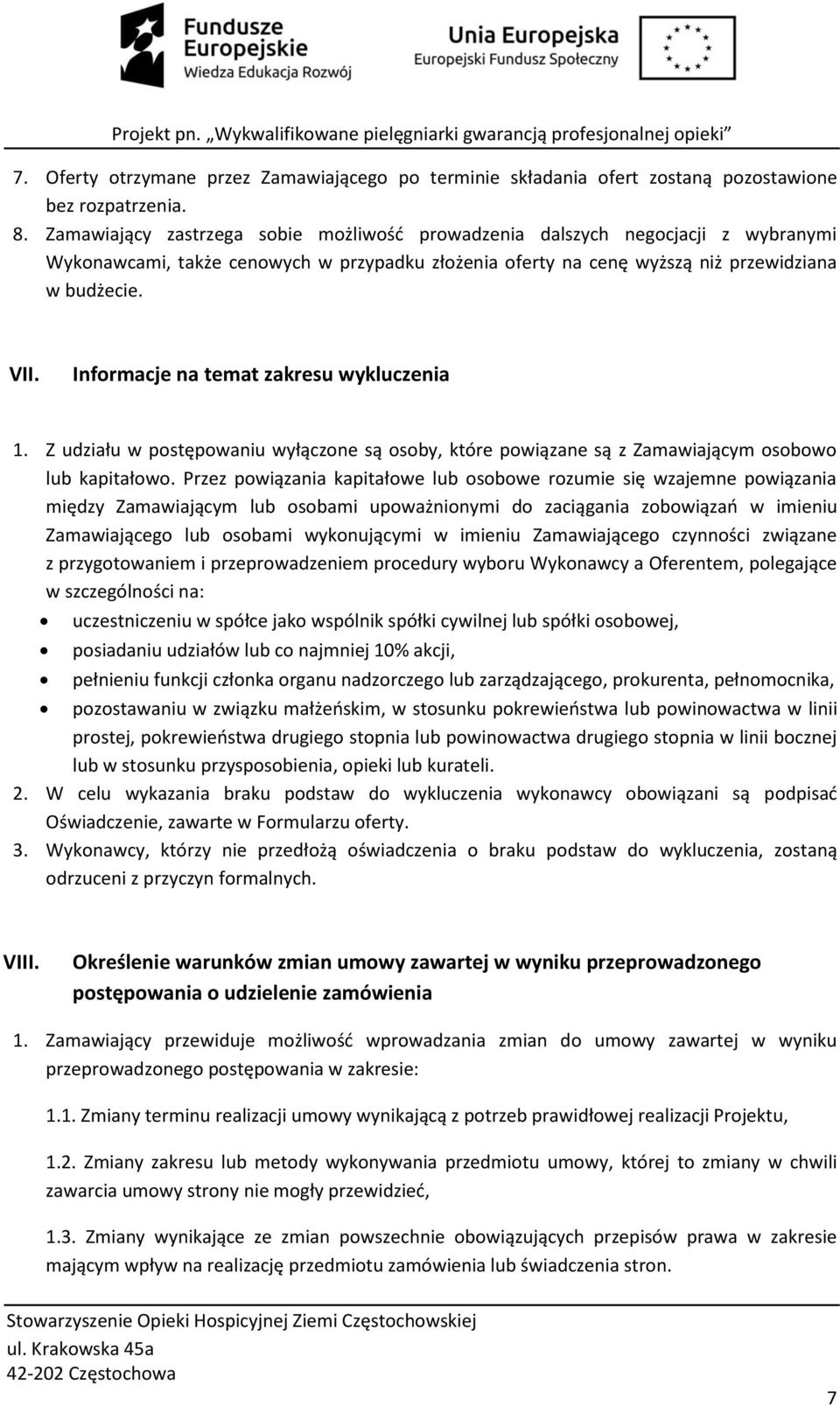 Informacje na temat zakresu wykluczenia 1. Z udziału w postępowaniu wyłączone są osoby, które powiązane są z Zamawiającym osobowo lub kapitałowo.