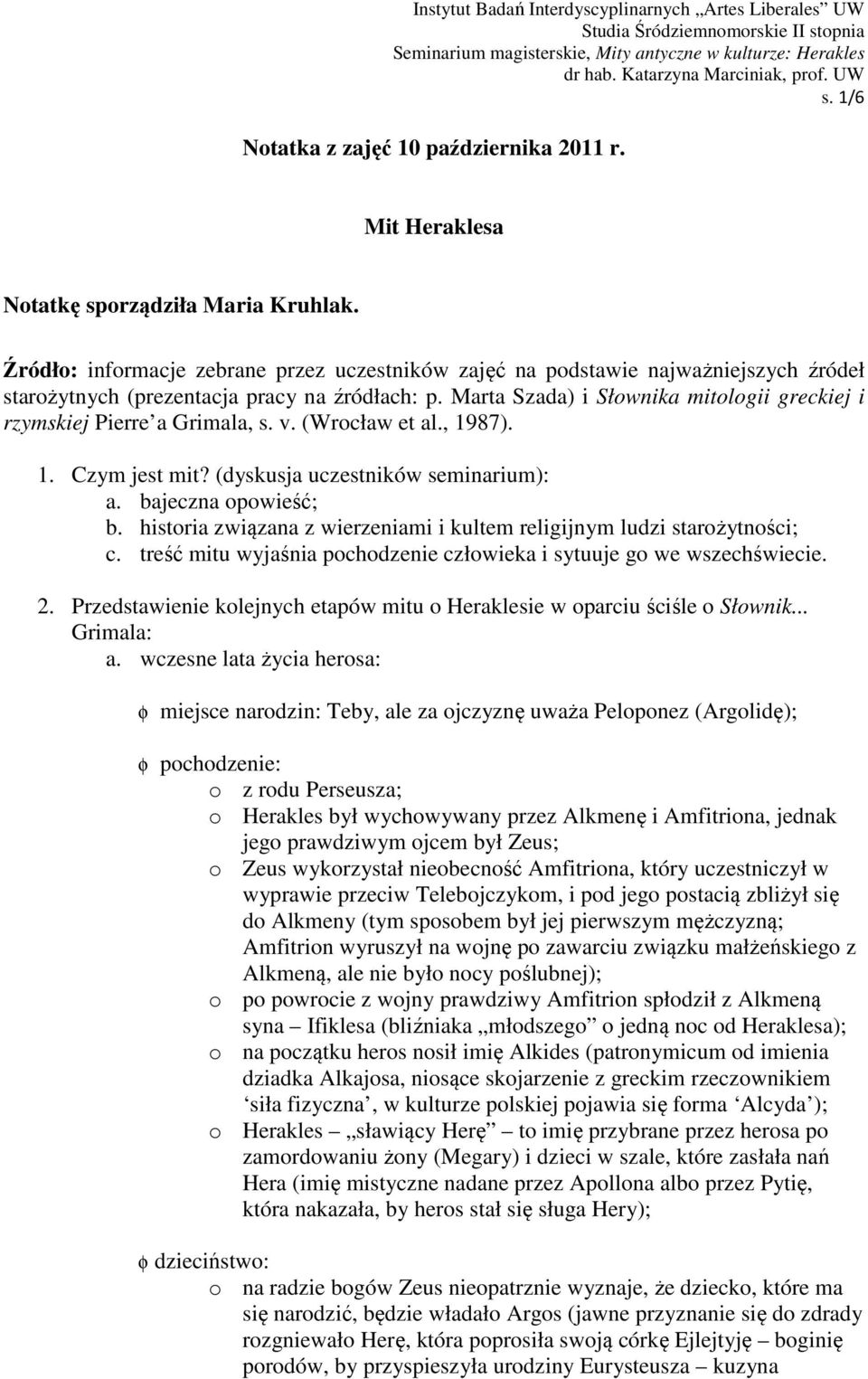 Marta Szada) i Słownika mitologii greckiej i rzymskiej Pierre a Grimala, s. v. (Wrocław et al., 1987). 1. Czym jest mit? (dyskusja uczestników seminarium): a. bajeczna opowieść; b.