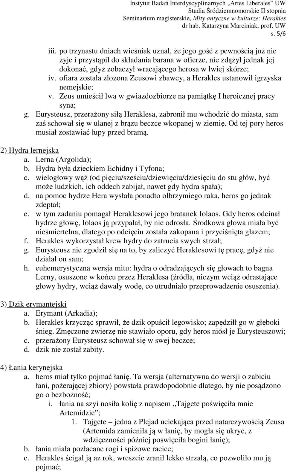 iv. ofiara została złożona Zeusowi zbawcy, a Herakles ustanowił igrzyska nemejskie; v. Zeus umieścił lwa w gwiazdozbiorze na pamiątkę I heroicznej pracy syna; g.