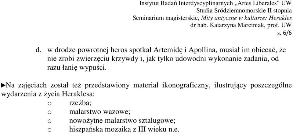 krzywdy i, jak tylko udowodni wykonanie zadania, od razu łanię wypuści.