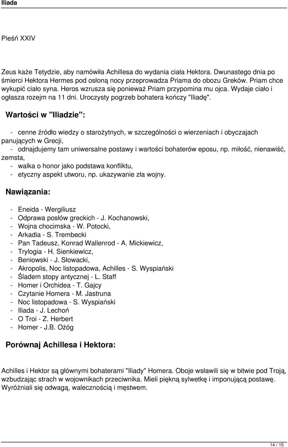 Wartości w "Iliadzie": - cenne źródło wiedzy o starożytnych, w szczególności o wierzeniach i obyczajach panujących w Grecji, - odnajdujemy tam uniwersalne postawy i wartości bohaterów eposu, np.